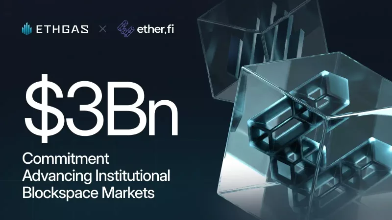 Ethgas and Ether.fi Sign $3B Institutional Blockspace Deal